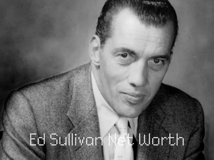 Ed Sullivan Net Worth