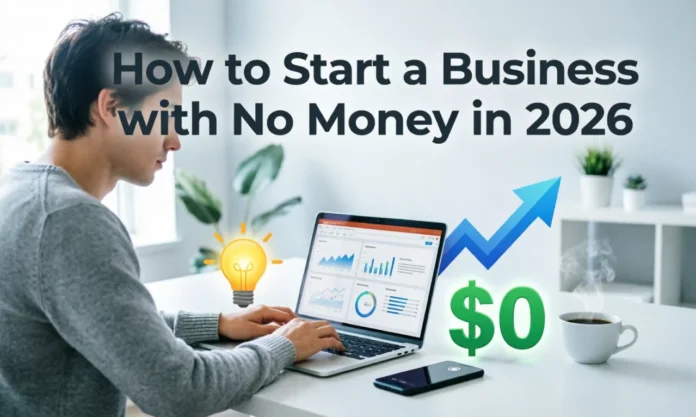 How to Start a Business with No Money in 2026